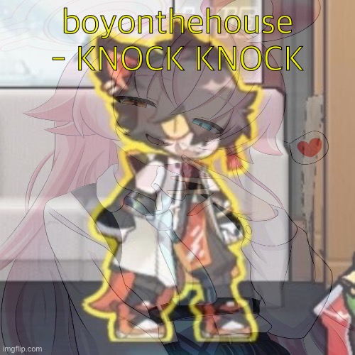 Ever wonder what happened if you mix poison and milk because o- | boyonthehouse - KNOCK KNOCK | image tagged in ever wonder what happened if you mix poison and milk because o- | made w/ Imgflip meme maker