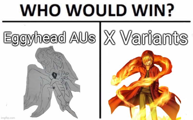 I think the X Variants could take down a couple Eggyhead AUs, but would lose to the most powerful ones (Egga, Edgy, etc.) | Eggyhead AUs; X Variants | image tagged in memes,who would win | made w/ Imgflip meme maker