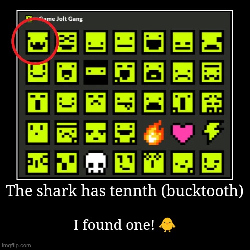 they found | The shark has tennth (bucktooth) | I found one! ? | image tagged in funny,demotivationals,shark | made w/ Imgflip demotivational maker