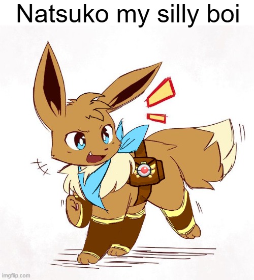 (Not really) new Eevee OC since I haven't posted in a while, meet Natsuko! | Natsuko my silly boi | image tagged in eevee,natsuko | made w/ Imgflip meme maker