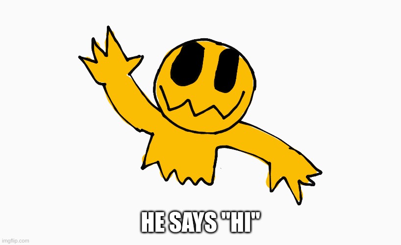 Crawley | HE SAYS "HI" | image tagged in monster,oc,yellow | made w/ Imgflip meme maker