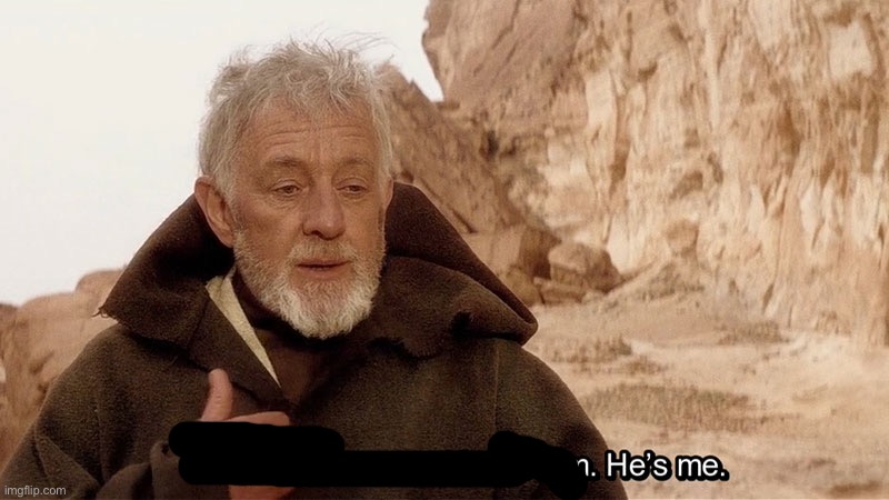 Obi Wan Of course I know him, He‘s me | image tagged in obi wan of course i know him he s me | made w/ Imgflip meme maker