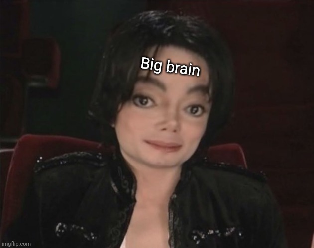 Big brain | image tagged in michael jackson | made w/ Imgflip meme maker