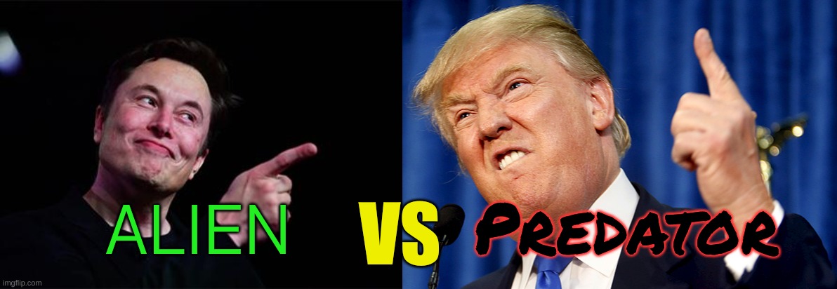 No matter who wins, we lose | Predator; ALIEN; VS | image tagged in elon musk,donald trump | made w/ Imgflip meme maker