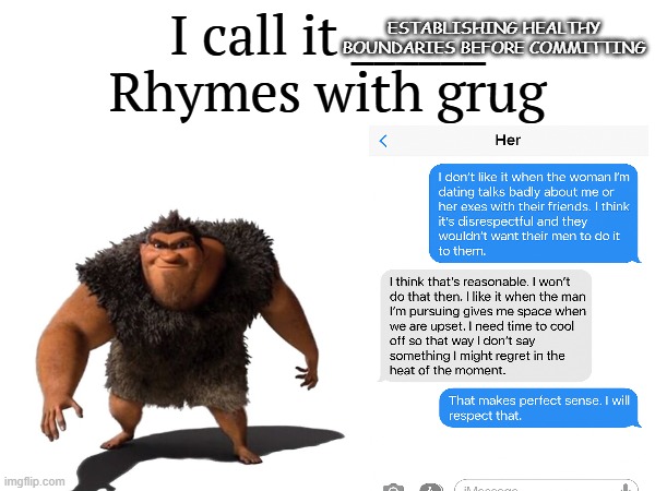 Rhymes with Grug | ESTABLISHING HEALTHY BOUNDARIES BEFORE COMMITTING | image tagged in i call it _____,funny memes,funny,oh wow are you actually reading these tags,stop reading the tags | made w/ Imgflip meme maker