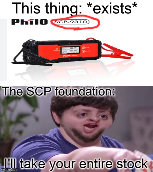 I was just looking up random SCP numbers ? | This thing: *exists*; The SCP foundation: | image tagged in i'll take your entire stock,scp meme,scp,lol,look what i found | made w/ Imgflip meme maker