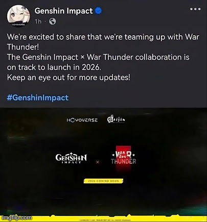 Guys... We Have Many Problems... Genshin Impact  x  War Thunder | image tagged in genshin impact,war thunder,partnership | made w/ Imgflip meme maker