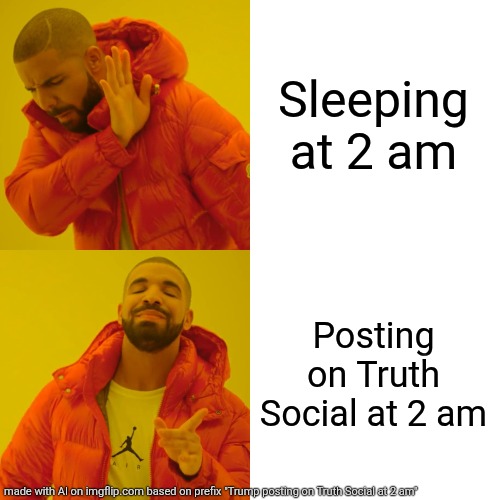 Drake Hotline Bling | Sleeping at 2 am; Posting on Truth Social at 2 am | image tagged in memes,drake hotline bling | made w/ Imgflip meme maker