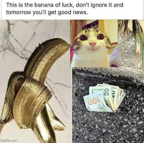 Banana Luck (Upvotes For Good News) | image tagged in banana luck upvotes for good news | made w/ Imgflip meme maker