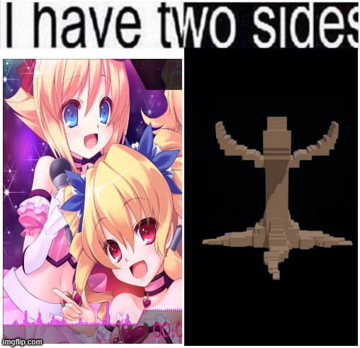 i have two sides | image tagged in i have two sides | made w/ Imgflip meme maker