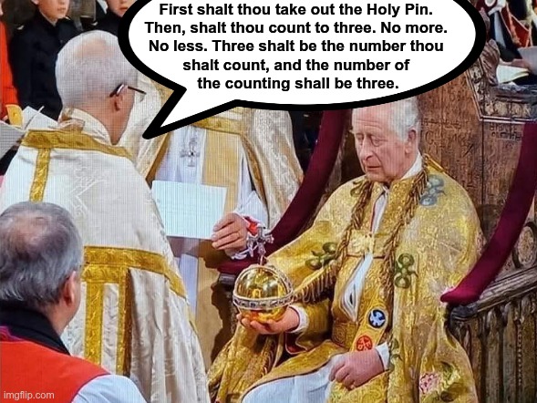 Holy Hand Grenade of Antioch | First shalt thou take out the Holy Pin. 
Then, shalt thou count to three. No more. 
No less. Three shalt be the number thou 
shalt count, and the number of 
the counting shall be three. | image tagged in monty python | made w/ Imgflip meme maker
