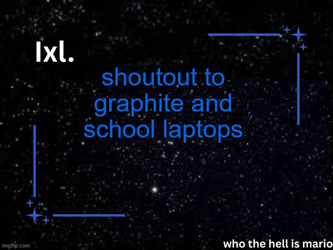 Ixl temp | shoutout to graphite and school laptops | image tagged in ixl temp | made w/ Imgflip meme maker