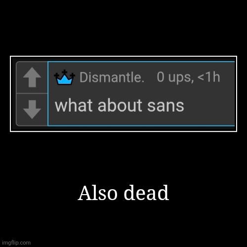 Also dead | | image tagged in funny,demotivationals | made w/ Imgflip demotivational maker