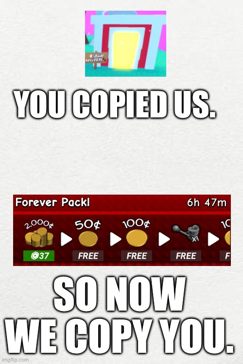 YOU COPIED US. SO NOW WE COPY YOU. | made w/ Imgflip meme maker