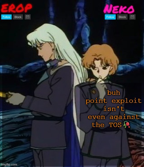 Kunzoi erop and neko temp | buh point exploit isn't even against the TOS🥀 | image tagged in kunzoi erop and neko temp | made w/ Imgflip meme maker