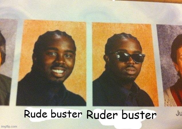 I think ruder buster is so much better. | Rude buster; Ruder buster | image tagged in the cooler daniel | made w/ Imgflip meme maker