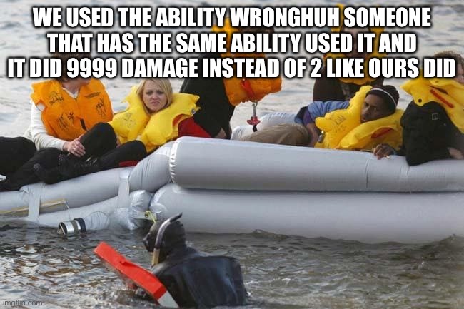 US Airways Flight 1549 Hudson Miracle doing it wrong | WE USED THE ABILITY WRONGHUH SOMEONE THAT HAS THE SAME ABILITY USED IT AND IT DID 9999 DAMAGE INSTEAD OF 2 LIKE OURS DID | image tagged in us airways flight 1549 hudson miracle doing it wrong | made w/ Imgflip meme maker