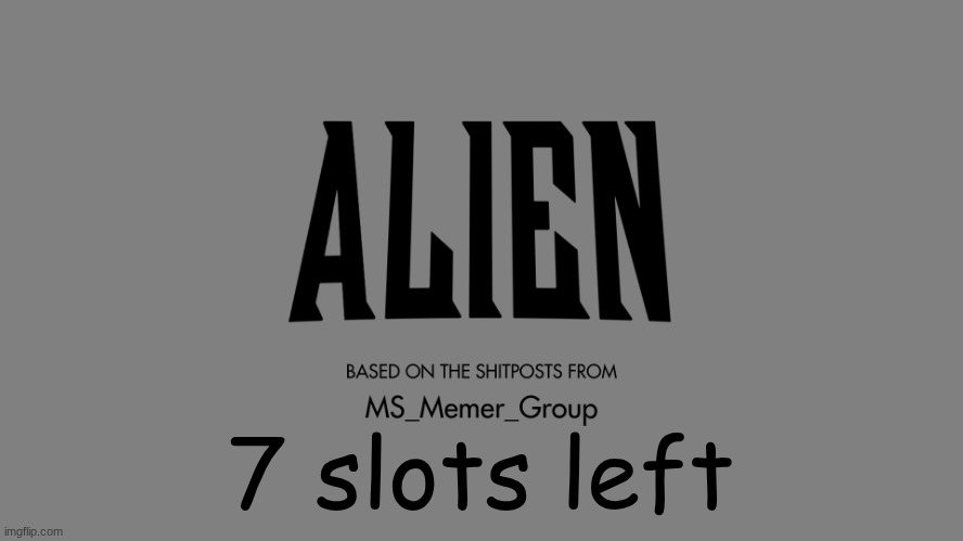 almost there | 7 slots left | made w/ Imgflip meme maker
