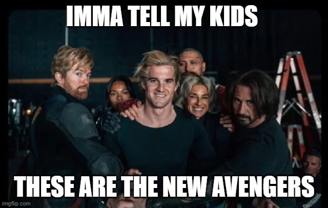 Stunt Men | IMMA TELL MY KIDS; THESE ARE THE NEW AVENGERS | image tagged in thunderbolts | made w/ Imgflip meme maker