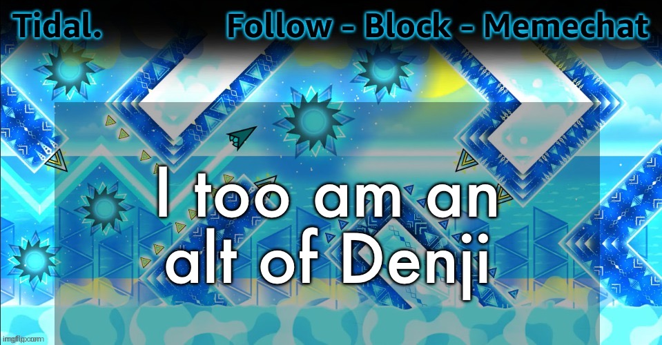 Tidal. announcement template | I too am an alt of Denji | image tagged in tidal announcement template | made w/ Imgflip meme maker