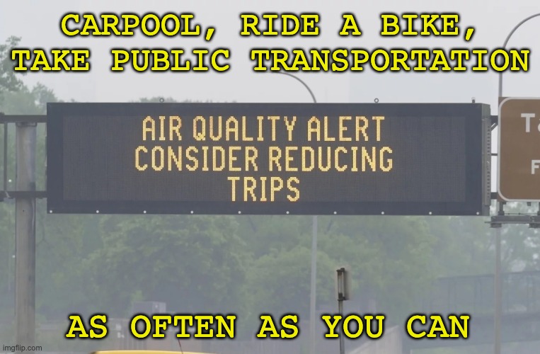 Canadian wildfires "the new normal": we need a new "new normal" | CARPOOL, RIDE A BIKE, TAKE PUBLIC TRANSPORTATION; AS OFTEN AS YOU CAN | image tagged in earth,climate change,action,wildfires,change | made w/ Imgflip meme maker
