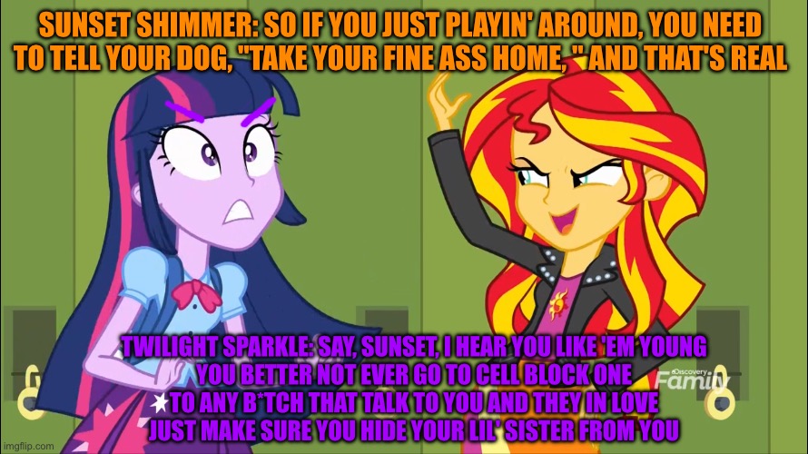 Twilight Sparkle’s Not Like Us VS Sunset Shimmer’s Nokia which is the winner? | SUNSET SHIMMER: SO IF YOU JUST PLAYIN' AROUND, YOU NEED TO TELL YOUR DOG, "TAKE YOUR FINE ASS HOME, " AND THAT'S REAL; TWILIGHT SPARKLE: SAY, SUNSET, I HEAR YOU LIKE 'EM YOUNG
YOU BETTER NOT EVER GO TO CELL BLOCK ONE
TO ANY B*TCH THAT TALK TO YOU AND THEY IN LOVE
JUST MAKE SURE YOU HIDE YOUR LIL' SISTER FROM YOU | image tagged in nokia,drake,kendrick lamar,not like us,my little pony meme week,memes | made w/ Imgflip meme maker