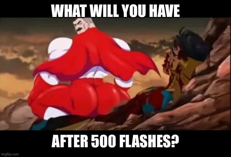 Omni-man, whyyy | WHAT WILL YOU HAVE; AFTER 500 FLASHES? | image tagged in what will you have after 500 flashes | made w/ Imgflip meme maker