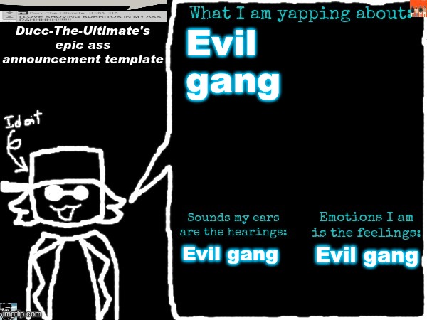 Evil gang | Evil gang; Evil gang; Evil gang | image tagged in ducc-the-ultimate's epic ass announcement template | made w/ Imgflip meme maker