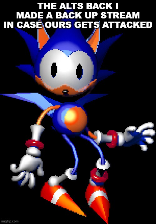 link in comments (rewrite sonic is my oc here) | THE ALTS BACK I MADE A BACK UP STREAM IN CASE OURS GETS ATTACKED | image tagged in rewrite sonic,sans of topic | made w/ Imgflip meme maker