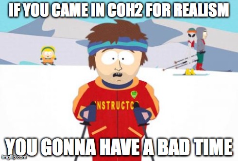 Super Cool Ski Instructor Meme | IF YOU CAME IN COH2 FOR REALISM YOU GONNA HAVE A BAD TIME | image tagged in memes,super cool ski instructor | made w/ Imgflip meme maker