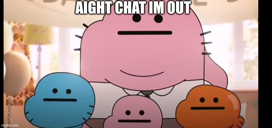 memes | AIGHT CHAT IM OUT | image tagged in honest reaction | made w/ Imgflip meme maker