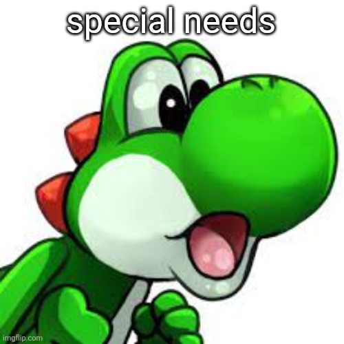 yoshi pog | special needs | image tagged in yoshi pog | made w/ Imgflip meme maker