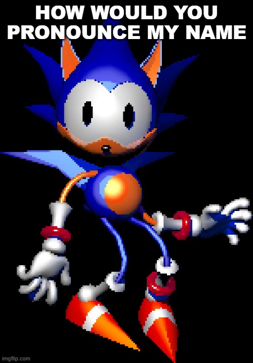 Rewrite Sonic | HOW WOULD YOU PRONOUNCE MY NAME | image tagged in rewrite sonic | made w/ Imgflip meme maker