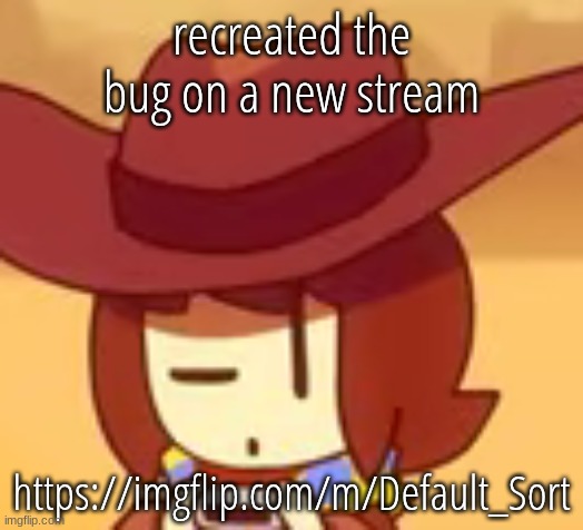 eyebrow | recreated the bug on a new stream; https://imgflip.com/m/Default_Sort | image tagged in eyebrow | made w/ Imgflip meme maker