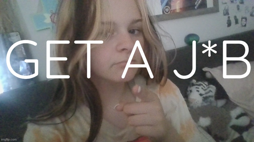 get a j*b | GET A J*B | made w/ Imgflip meme maker