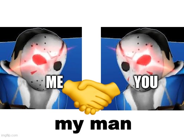 ME YOU my man | made w/ Imgflip meme maker