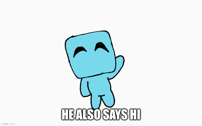 Pixel | HE ALSO SAYS HI | image tagged in oc,friendly,cyan,monster | made w/ Imgflip meme maker