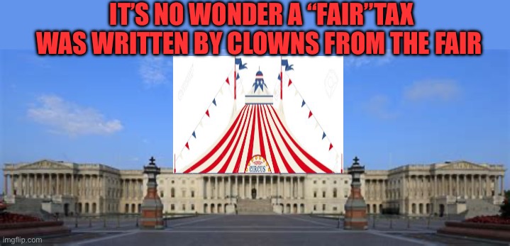 Pay “Fair Share” is a quote from the clowns at the Circus | IT’S NO WONDER A “FAIR”TAX WAS WRITTEN BY CLOWNS FROM THE FAIR | image tagged in gifs,democrats,bernie sanders,hypocrites,fake news | made w/ Imgflip meme maker