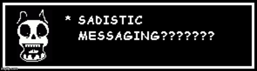 SADISTIC MESSAGING??????? Blank Meme Template