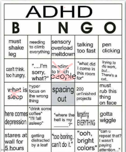 this except i dont have adhd | people | image tagged in adhd bingo | made w/ Imgflip meme maker