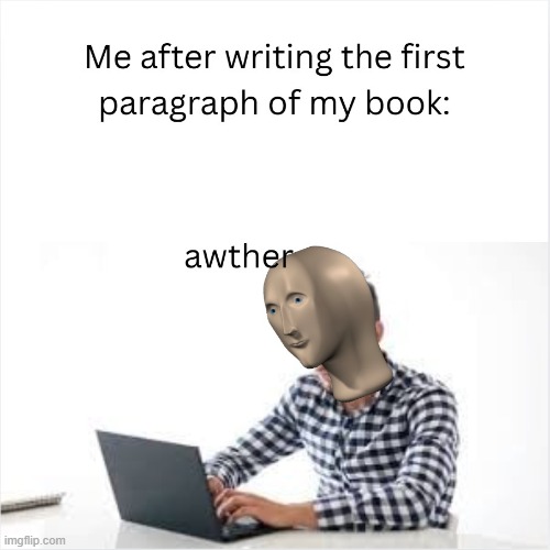 Awther | image tagged in author,meme man | made w/ Imgflip meme maker