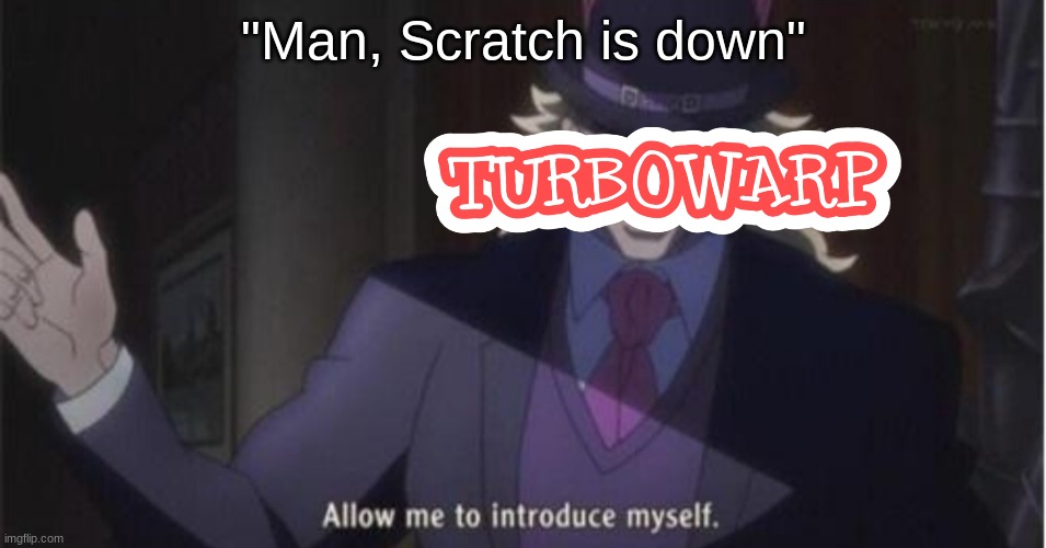 Allow me to introduce myself(jojo) | "Man, Scratch is down" | image tagged in allow me to introduce myself jojo | made w/ Imgflip meme maker