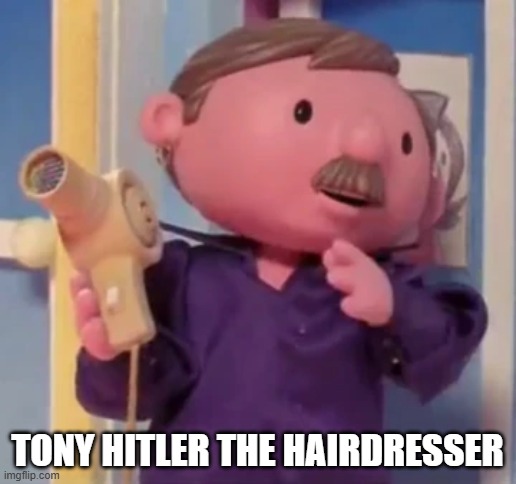 TONY HITLER THE HAIRDRESSER | image tagged in cartoon,bob the builder,adolf hitler,nazi,ww2 | made w/ Imgflip meme maker