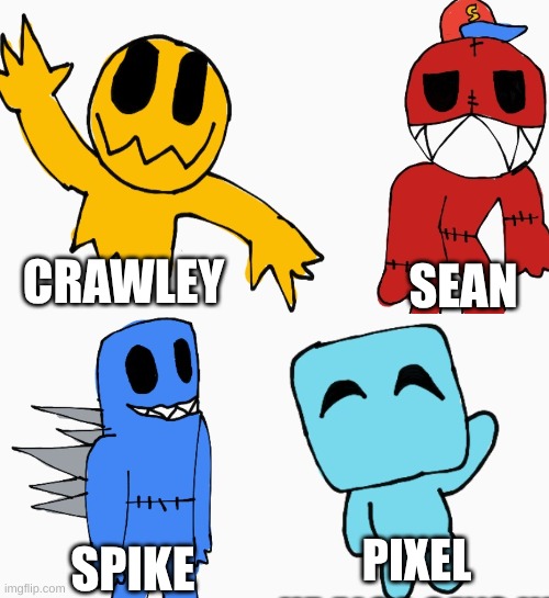MY ORIGINAL CHARACTERS | CRAWLEY; SEAN; PIXEL; SPIKE | image tagged in oc,ocs,monster,colors | made w/ Imgflip meme maker
