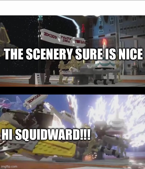 Moments before disaster (lego star wars the skywalker saga) | THE SCENERY SURE IS NICE HI SQUIDWARD!!! | image tagged in moments before disaster lego star wars the skywalker saga | made w/ Imgflip meme maker