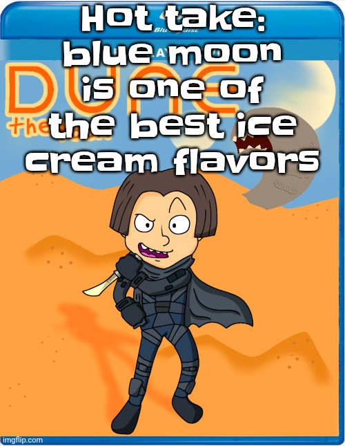 Dune the toon | Hot take: blue moon is one of the best ice cream flavors | image tagged in dune the toon | made w/ Imgflip meme maker