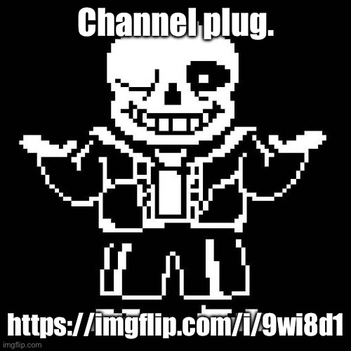 I made it to Japan, ladies and gentlemen! | Channel plug. https://imgflip.com/i/9wi8d1 | image tagged in sans undertale,sans of topic,gaming,youtube | made w/ Imgflip meme maker