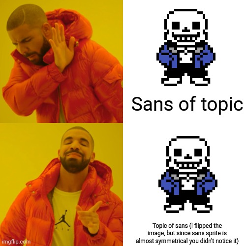 Drake Hotline Bling Meme | Sans of topic Topic of sans (i flipped the image, but since sans sprite is almost symmetrical you didn't notice it) | image tagged in memes,drake hotline bling | made w/ Imgflip meme maker