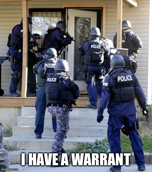 Police Savior | I HAVE A WARRANT | image tagged in police savior | made w/ Imgflip meme maker