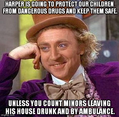 Creepy Condescending Wonka | HARPER IS GOING TO PROTECT OUR CHILDREN FROM DANGEROUS DRUGS AND KEEP THEM SAFE. UNLESS YOU COUNT MINORS LEAVING HIS HOUSE DRUNK AND BY AMBU | image tagged in memes,creepy condescending wonka | made w/ Imgflip meme maker